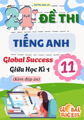 Tổng hợp 21 Đề thi giữa kì 1 Tiếng Anh 11 Global Success (Kèm đáp án)