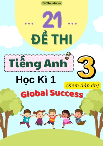 Tổng hợp 21 Đề thi học kì 1 Tiếng Anh 3 Global Success (Kèm đáp án)