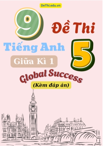 Tổng hợp 9 Đề thi giữa kì 1 Tiếng Anh 5 Global Success (Kèm đáp án)