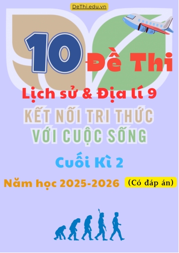 Tuyển tập 10 Đề thi cuối kì 2 Lịch sử & Địa lí Lớp 9 2025-2026 sách Kết Nối Tri Thức (Kèm đáp án)