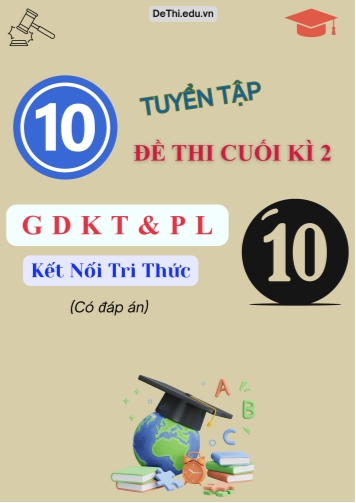 Tuyển tập 10 Đề thi GDKT&PL Lớp 10 (Kết nối tri thức) cuối học kì 2 (Kèm đáp án)