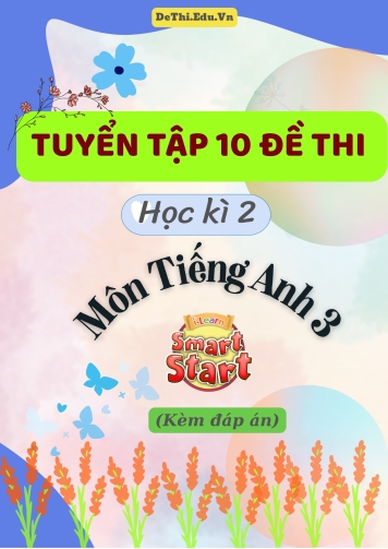 Tuyển tập 10 Đề thi học kì 2 môn Tiếng Anh 3 sách i-Learn Smart Start (Kèm đáp án)