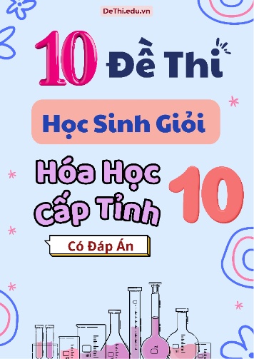 Tuyển tập 10 Đề thi HSG cấp Tỉnh môn Hóa học 10 (Kèm đáp án)