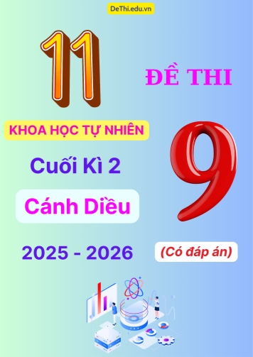 Tuyển tập 11 Đề thi cuối kì 2 năm học 2025-2026 môn Khoa Học Tự Nhiên 9 Cánh Diều (Kèm đáp án)
