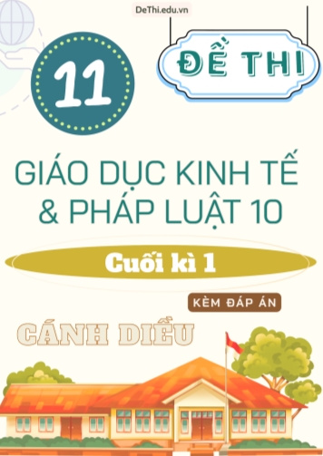 Tuyển tập 11 Đề thi GDKT&PL Lớp 10 (Cánh Diều) cuối học kì 1 (Kèm đáp án)