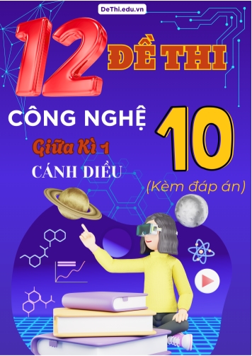 Tuyển tập 12 Đề thi Công nghệ Lớp 10 giữa Kì 1 - Bộ Cánh Diều (Kèm đáp án)