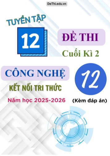 Tuyển tập 12 Đề thi cuối kì 2 năm học 2025-2026 môn Công Nghệ 12 Kết Nối Tri Thức (Kèm đáp án)