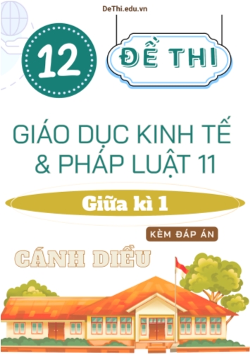 Tuyển tập 12 Đề thi GDKT&PL Lớp 11 (Cánh Diều) giữa học kì 1 (Kèm đáp án)