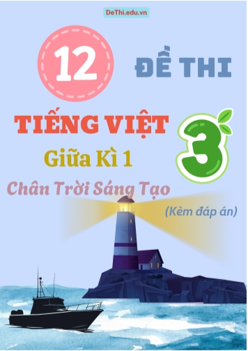 Tuyển tập 12 Đề thi giữa học kì 1 môn Tiếng Việt Lớp 3 Chân Trời Sáng Tạo (Kèm đáp án)