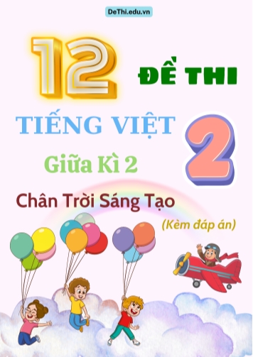 Tuyển tập 12 Đề thi giữa học kì 2 môn Tiếng Việt Lớp 2 Chân Trời Sáng Tạo (Kèm đáp án)