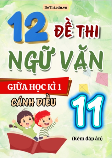 Tuyển tập 12 Đề thi giữa Kì 1 môn Ngữ văn 11 sách Cánh Diều (Kèm đáp án)