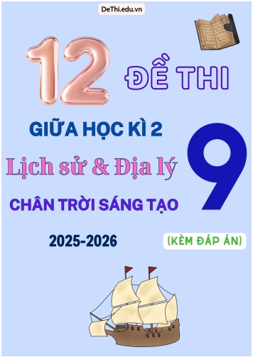 Tuyển tập 12 Đề thi giữa kì 2 Lịch sử & Địa lí Lớp 9 2025-2026 sách Chân Trời Sáng Tạo (Kèm đáp án)
