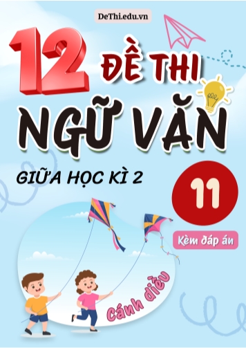 Tuyển tập 12 Đề thi giữa Kì 2 môn Ngữ văn 11 sách Cánh Diều (Kèm đáp án)