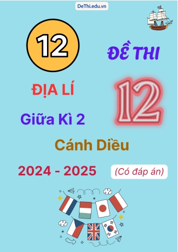 Tuyển tập 12 Đề thi giữa kì 2 năm học 2024-2025 môn Địa lí 12 Cánh Diều (Có đáp án)
