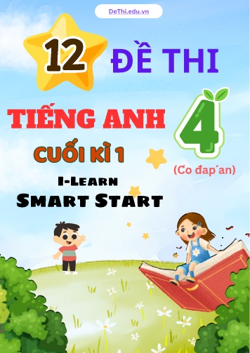 Tuyển tập 12 Đề thi học kì 1 môn Tiếng Anh 4 sách i-Learn Smart Start (Kèm đáp án)