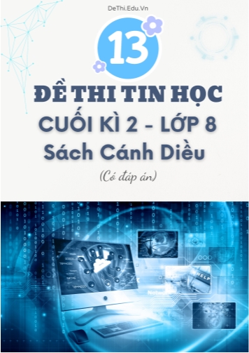 Tuyển tập 13 Đề thi cuối học kì 2 môn Tin học Lớp 8 Cánh Diều (Kèm đáp án)