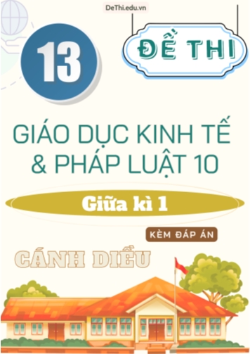 Tuyển tập 13 Đề thi GDKT&PL Lớp 10 (Cánh Diều) giữa học kì 1 (Kèm đáp án)