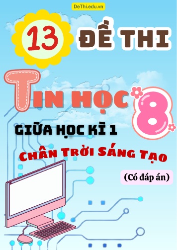Tuyển tập 13 Đề thi giữa học kì 1 môn Tin học Lớp 8 Chân Trời Sáng Tạo (Kèm đáp án)
