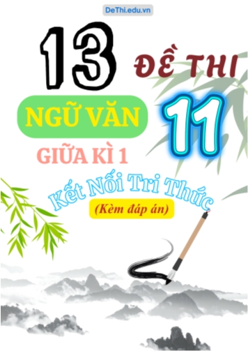 Tuyển tập 13 Đề thi giữa Kì 1 môn Ngữ văn 11 sách KNTT (Kèm đáp án)