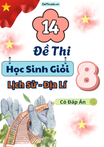Tuyển tập 14 Đề thi chọn HSG môn Lịch sử và Địa lí 8 (Kèm đáp án)
