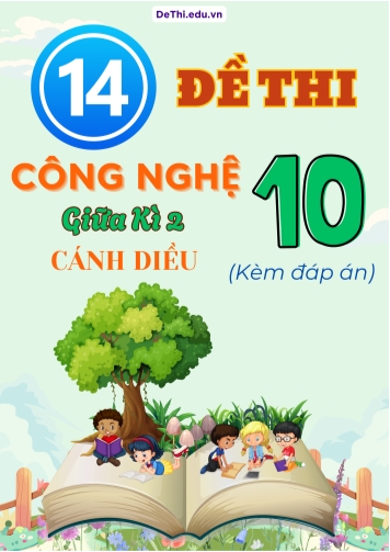 Tuyển tập 14 Đề thi Công nghệ Lớp 10 giữa Kì 2 - Bộ Cánh Diều (Kèm đáp án)