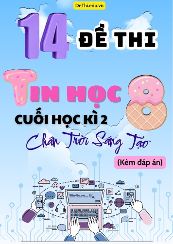 Tuyển tập 14 Đề thi cuối học kì 2 môn Tin học Lớp 8 Chân Trời Sáng Tạo (Kèm đáp án)