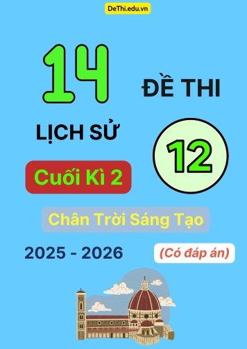 Tuyển tập 14 Đề thi cuối kì 2 2025-2026 môn Lịch sử 12 Chân Trời Sáng Tạo (Có đáp án)