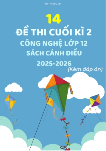 Tuyển tập 14 Đề thi cuối kì 2 năm học 2025-2026 môn Công Nghệ 12 Cánh Diều (Kèm đáp án)