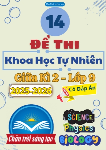 Tuyển tập 14 Đề thi giữa kì 2 năm học 2025-2026 môn Khoa Học Tự Nhiên 9 Chân Trời Sáng Tạo (Kèm đáp án)