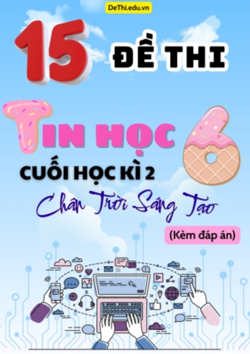 Tuyển tập 15 Đề thi cuối học kì 2 môn Tin học Lớp 6 Chân Trời Sáng Tạo (Kèm đáp án)