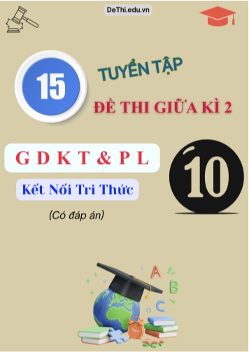 Tuyển tập 15 Đề thi GDKT&PL Lớp 10 (Kết nối tri thức) giữa học kì 2 (Kèm đáp án)