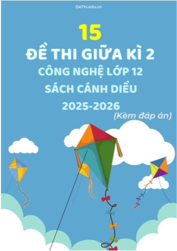 Tuyển tập 15 Đề thi giữa kì 2 năm học 2025-2026 môn Công Nghệ 12 Cánh Diều (Kèm đáp án)