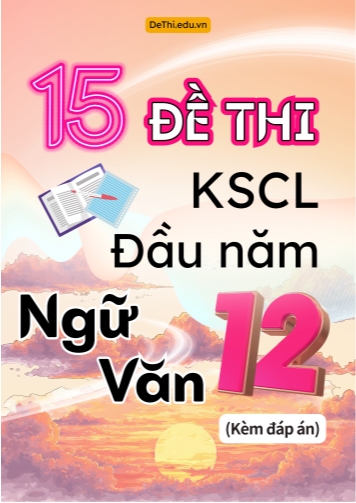 Tuyển tập 15 Đề thi KSCL đầu năm môn Văn 12 (Kèm đáp án)