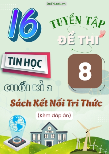 Tuyển tập 16 Đề thi cuối học kì 2 môn Tin học Lớp 8 Kết Nối Tri Thức (Kèm đáp án)