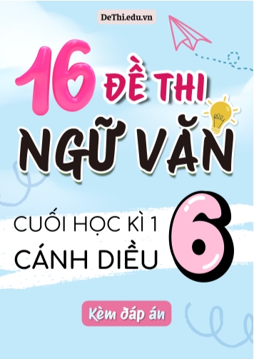 Tuyển tập 16 Đề thi cuối Kì 1 Văn 6 Cánh Diều (Kèm đáp án)