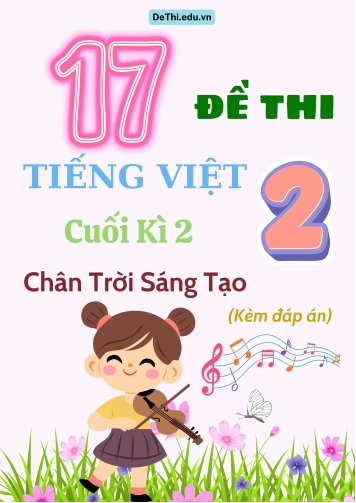 Tuyển tập 17 Đề thi cuối học kì 2 môn Tiếng Việt Lớp 2 Chân Trời Sáng Tạo (Kèm đáp án)