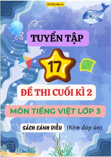 Tuyển tập 17 Đề thi cuối học kì 2 môn Tiếng Việt Lớp 3 Cánh Diều (Kèm đáp án)