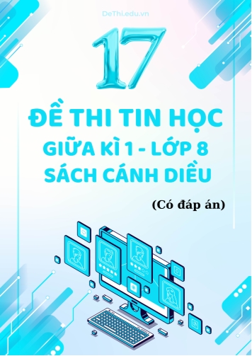 Tuyển tập 17 Đề thi giữa học kì 1 môn Tin học Lớp 8 Cánh Diều (Kèm đáp án)