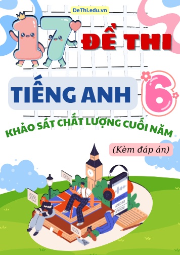 Tuyển tập 17 Đề thi khảo sát Tiếng Anh 6 cuối năm (Kèm đáp án)