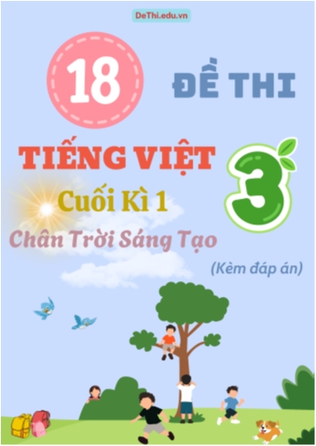Tuyển tập 18 Đề thi cuối học kì 1 môn Tiếng Việt Lớp 3 Chân Trời Sáng Tạo (Kèm đáp án)