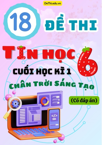 Tuyển tập 18 Đề thi cuối học kì 1 môn Tin học Lớp 6 Chân Trời Sáng Tạo (Kèm đáp án)