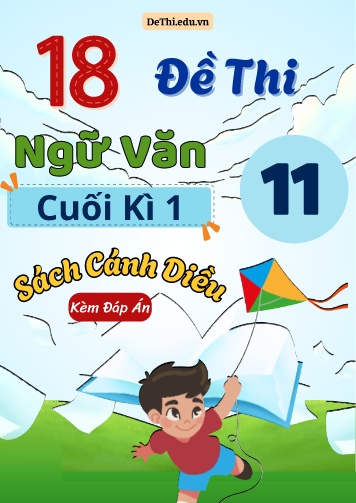 Tuyển tập 18 Đề thi cuối Kì 1 môn Ngữ văn 11 sách Cánh Diều (Kèm đáp án)