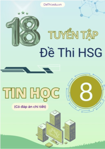 Tuyển tập 18 Đề thi HSG môn Tin học 8 (Có đáp án chi tiết)