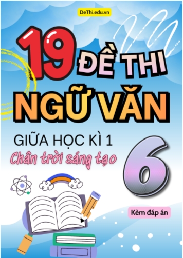 Tuyển tập 19 Đề thi giữa Kì 1 Văn 6 Chân Trời Sáng Tạo (Kèm đáp án)