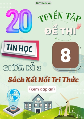 Tuyển tập 20 Đề thi giữa học kì 2 môn Tin học Lớp 8 Kết Nối Tri Thức (Kèm đáp án)
