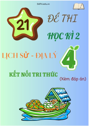 Tuyển tập 21 Đề thi học kì 2 môn Lịch sử - Địa lý 4 Kết Nối Tri Thức (Kèm đáp án)