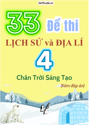 Tuyển tập 33 Đề thi môn Lịch sử - Địa lý 4 Chân Trời Sáng Tạo (Kèm đáp án)