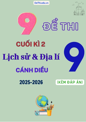 Tuyển tập 9 Đề thi cuối kì 2 Lịch sử & Địa lí Lớp 9 2025-2026 sách Cánh Diều (Kèm đáp án)