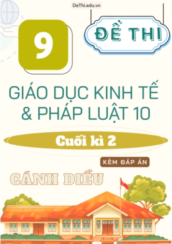 Tuyển tập 9 Đề thi GDKT&PL Lớp 10 (Cánh Diều) cuối học kì 2 (Kèm đáp án)