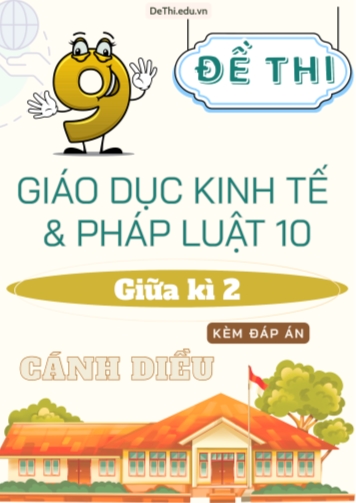 Tuyển tập 9 Đề thi GDKT&PL Lớp 10 (Cánh Diều) giữa học kì 2 (Kèm đáp án)
